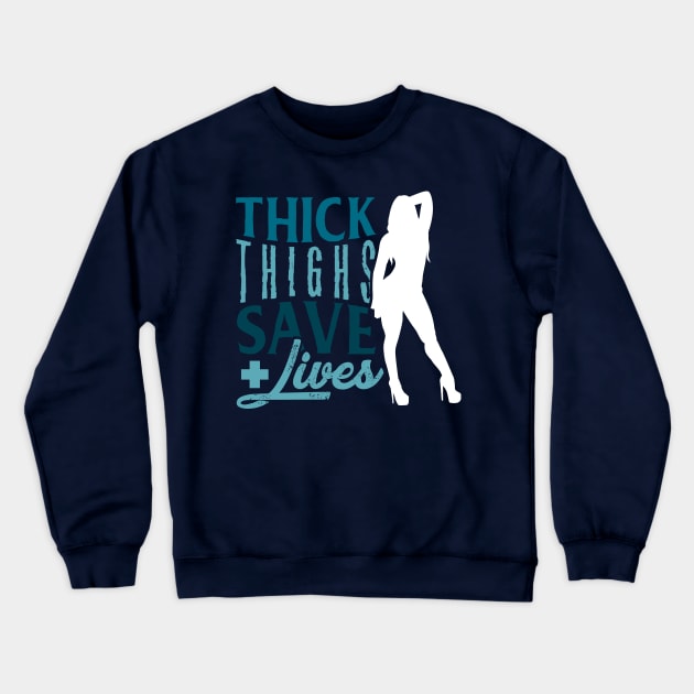 Thick thighs save lives - Nurse Gift Idea Crewneck Sweatshirt by Shirtbubble